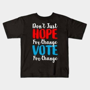 Don't Just Hope For Change, Vote For Change Kids T-Shirt